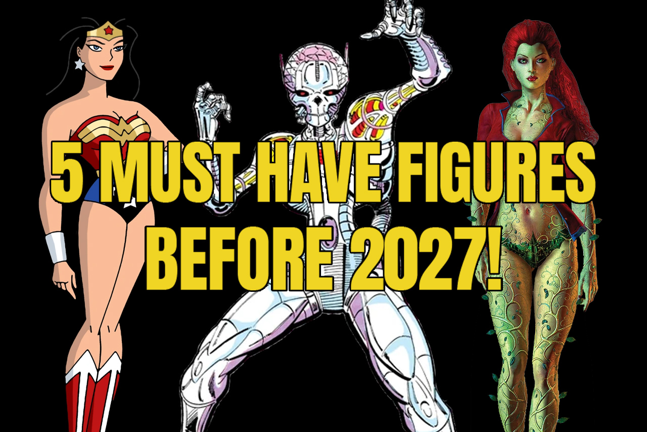 Graphic text reading 5 Must Have Figures Before 2027 featuring Justice League Unlimited Wonder Woman, classic comic electro-organic Brainiac, and Arkham Asylum Poison Ivy.